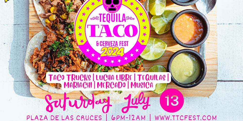 Tequila, Taco, and Cerveza Fest Las Cruces New Mexico 2024